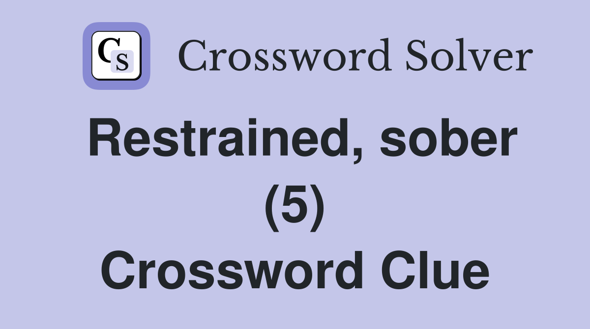 Restrained, sober (5) Crossword Clue