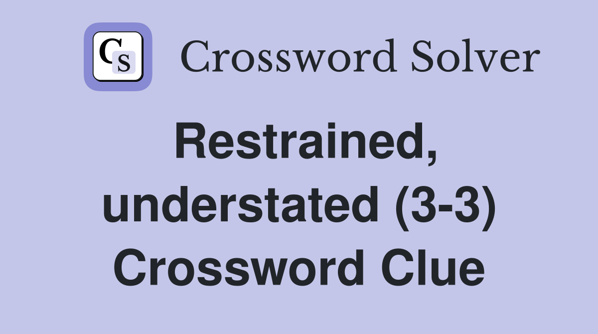 Restrained, understated (3-3) Crossword Clue