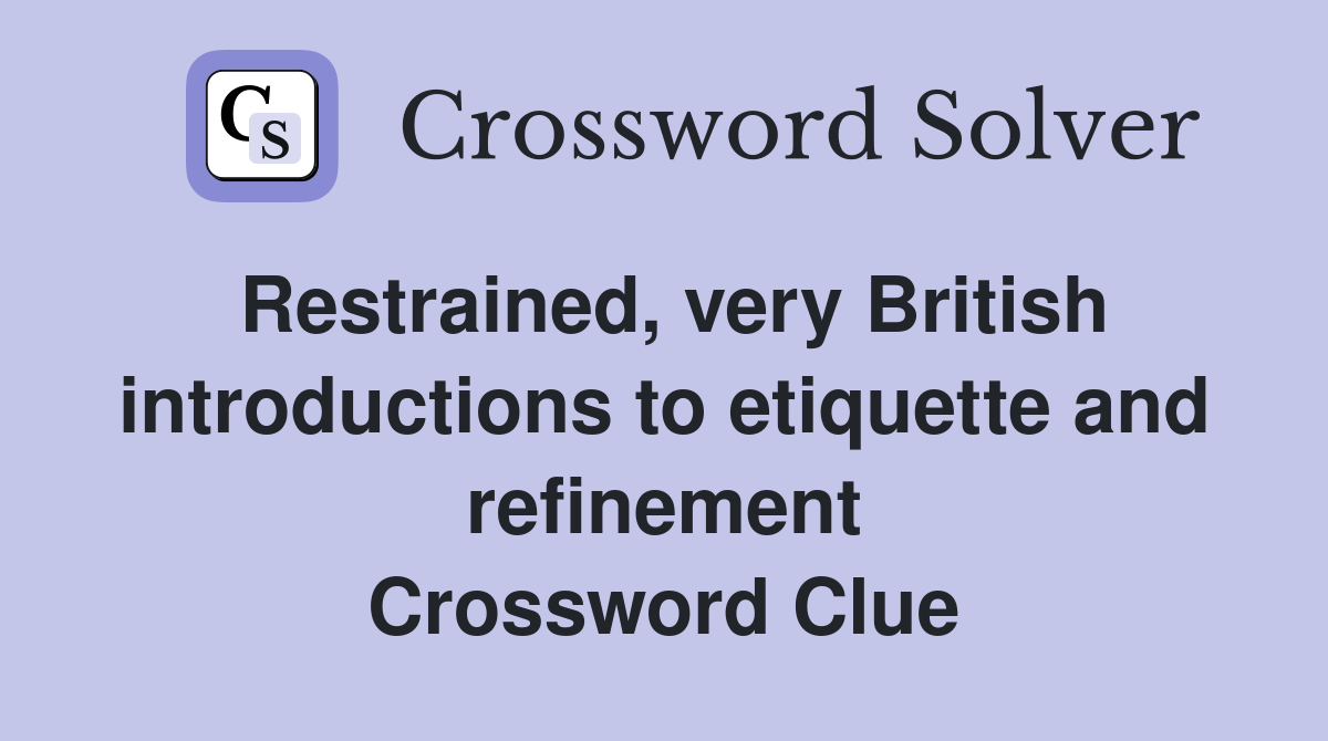 Restrained, very British introductions to etiquette and refinement Crossword Clue