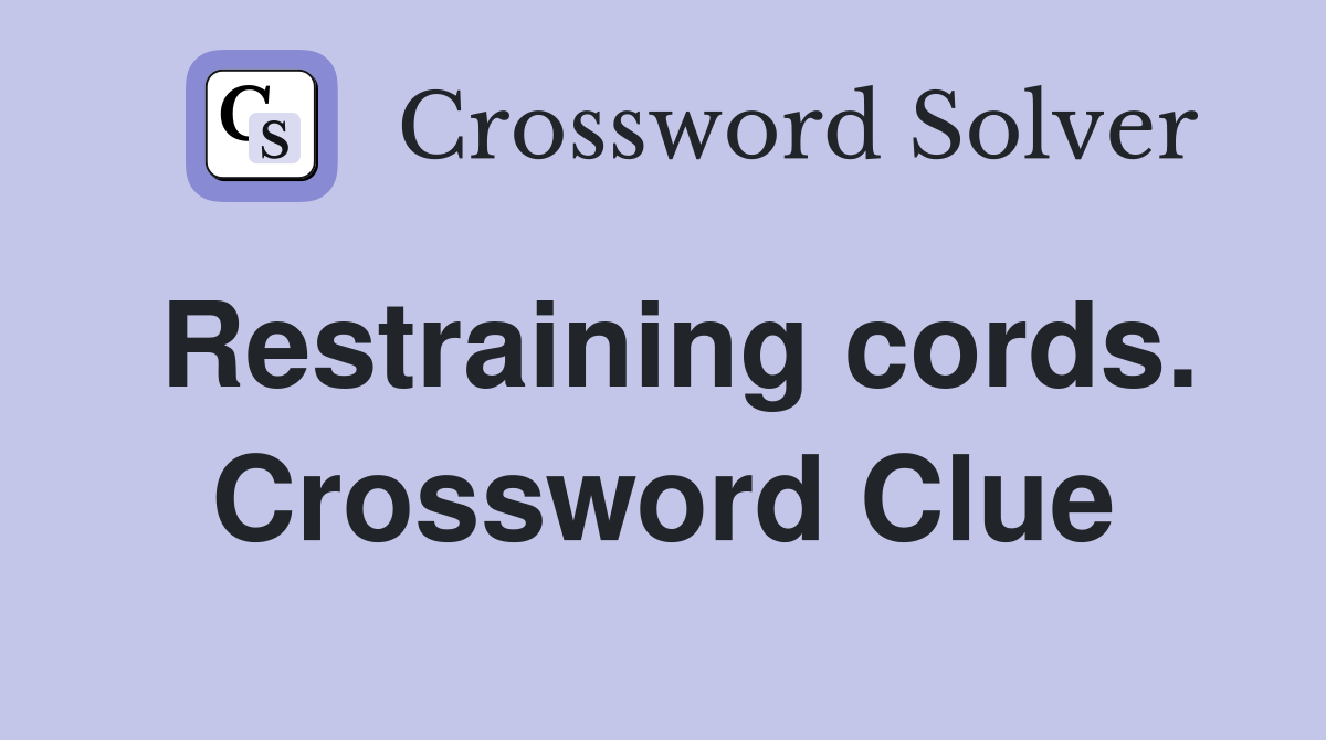Restraining cords. Crossword Clue
