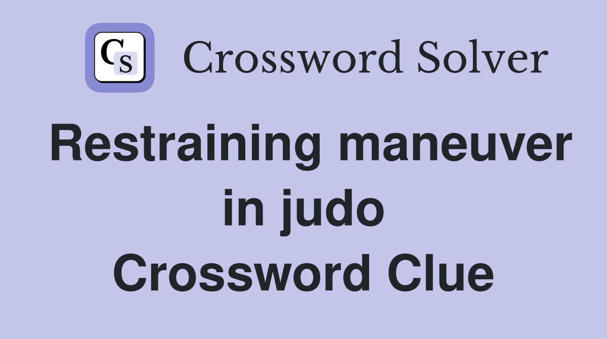 Restraining maneuver in judo Crossword Clue