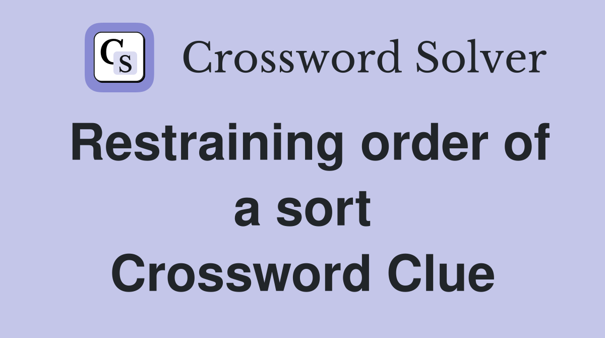 Restraining order of a sort Crossword Clue