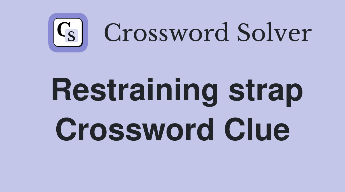 Restraining strap Crossword Clue