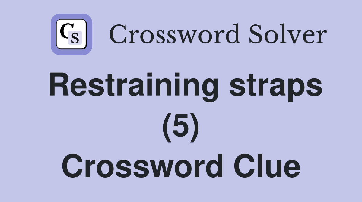 Restraining straps (5) Crossword Clue