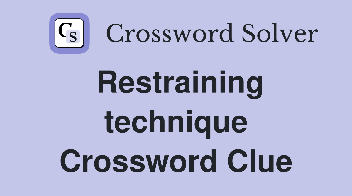 Restraining technique Crossword Clue