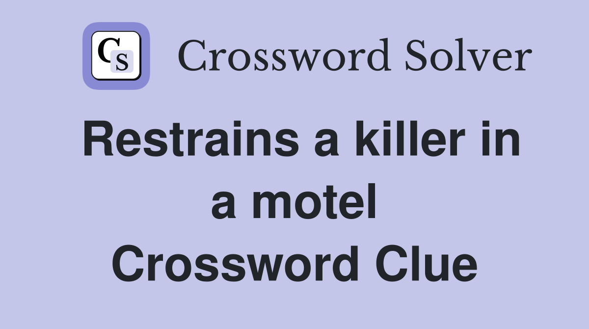 Restrains a killer in a motel Crossword Clue