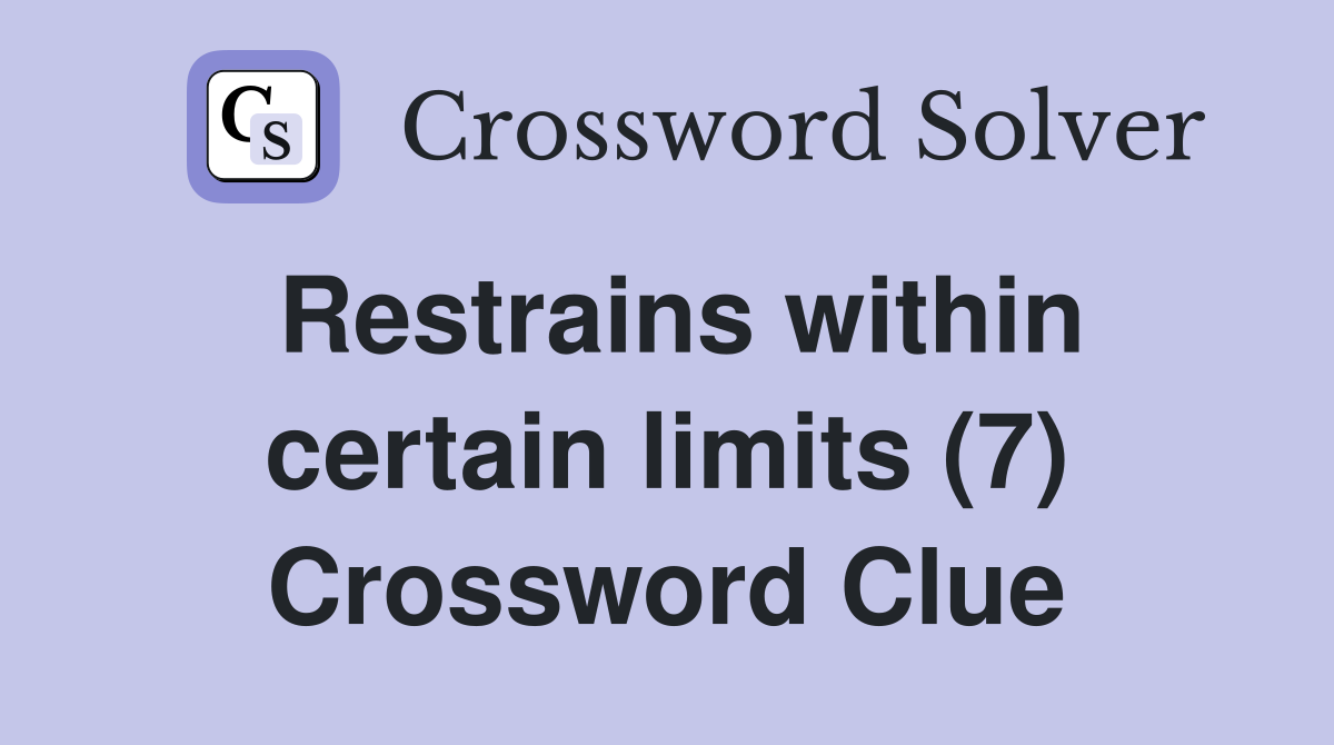 Restrains within certain limits (7) Crossword Clue