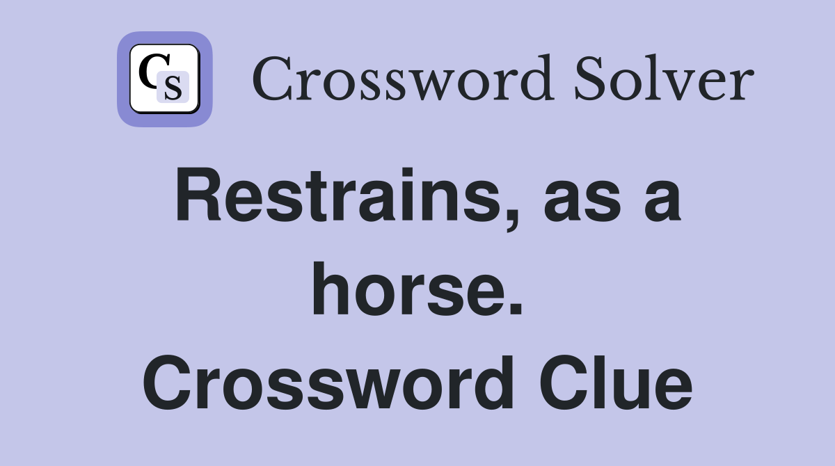 Restrains, as a horse. Crossword Clue