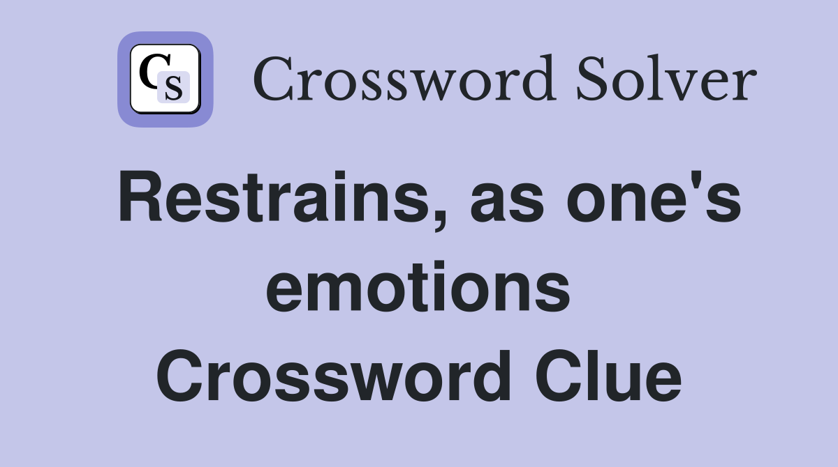 Restrains, as one's emotions Crossword Clue