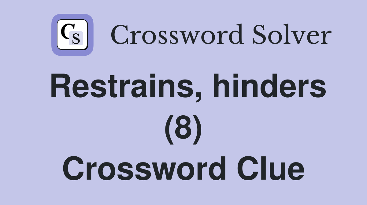 Restrains, hinders (8) Crossword Clue