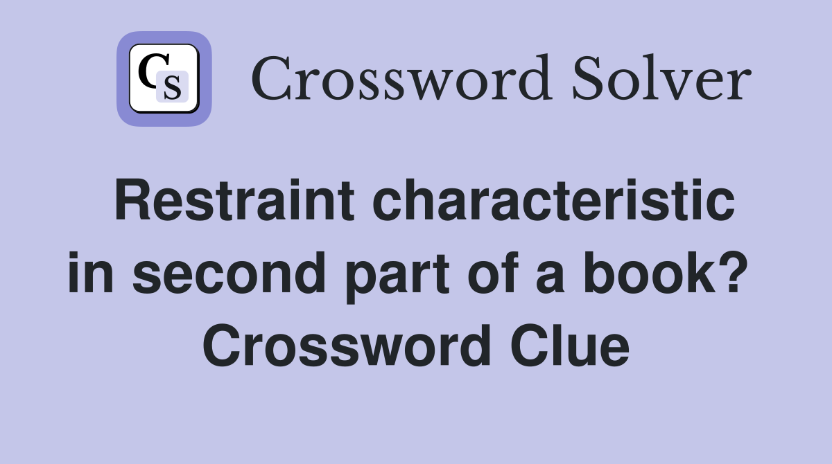 Restraint characteristic in second part of a book?  Crossword Clue