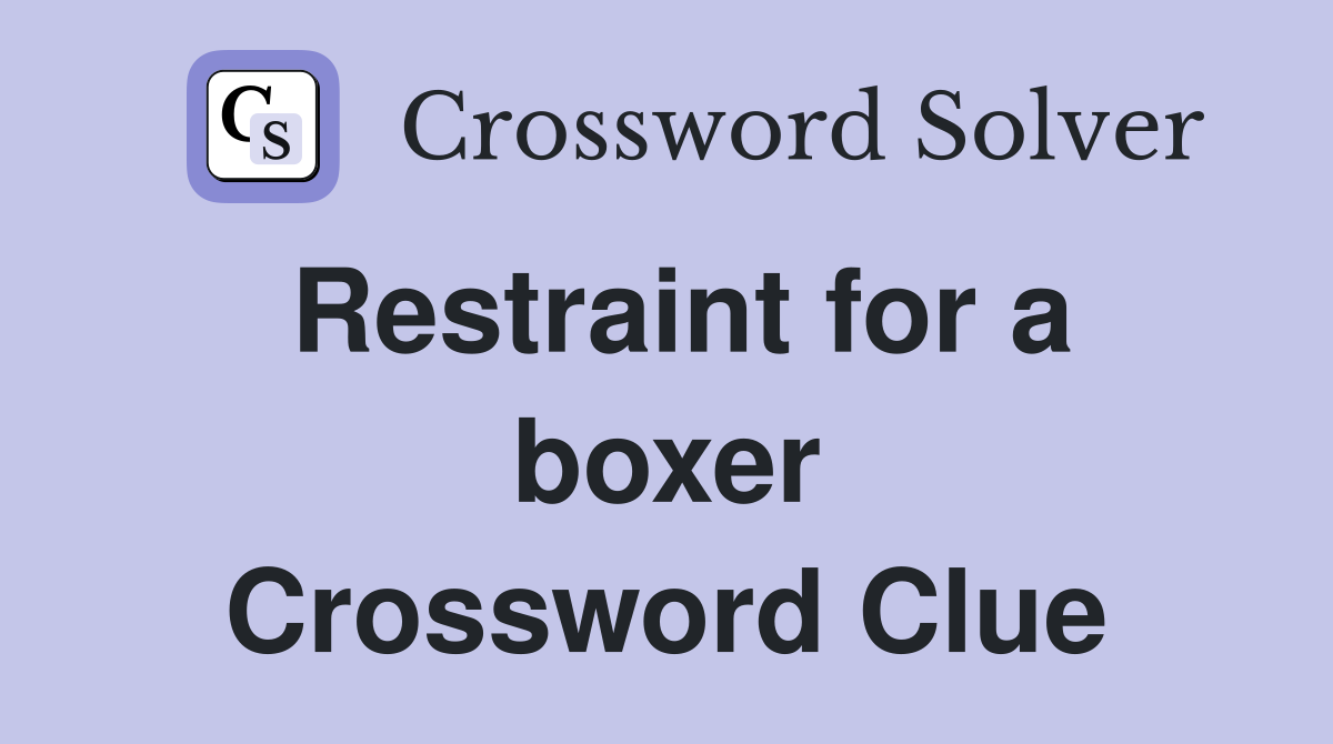 Restraint for a boxer Crossword Clue