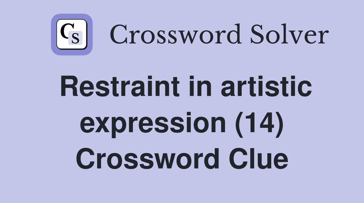Restraint in artistic expression (14) Crossword Clue
