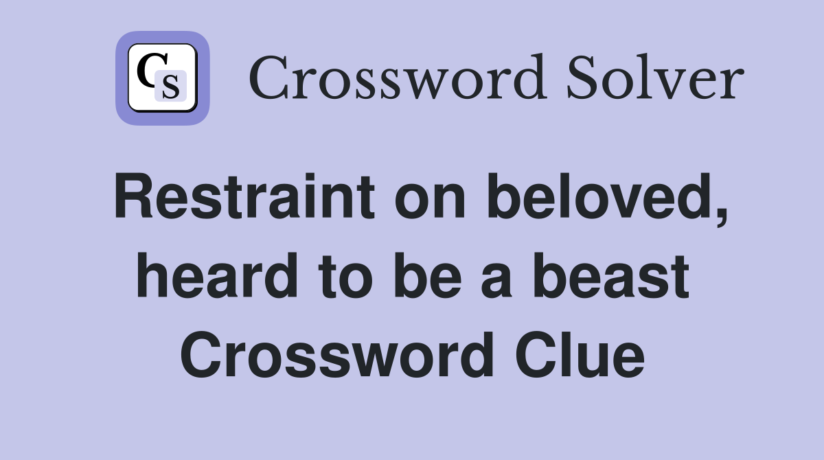Restraint on beloved, heard to be a beast Crossword Clue