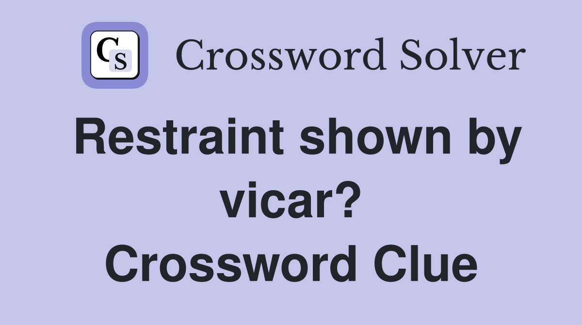 Restraint shown by vicar? Crossword Clue