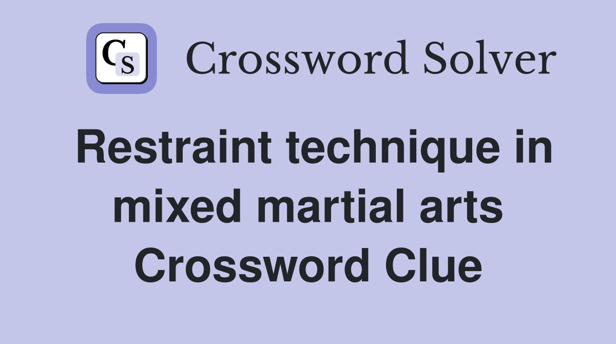 Restraint technique in mixed martial arts Crossword Clue