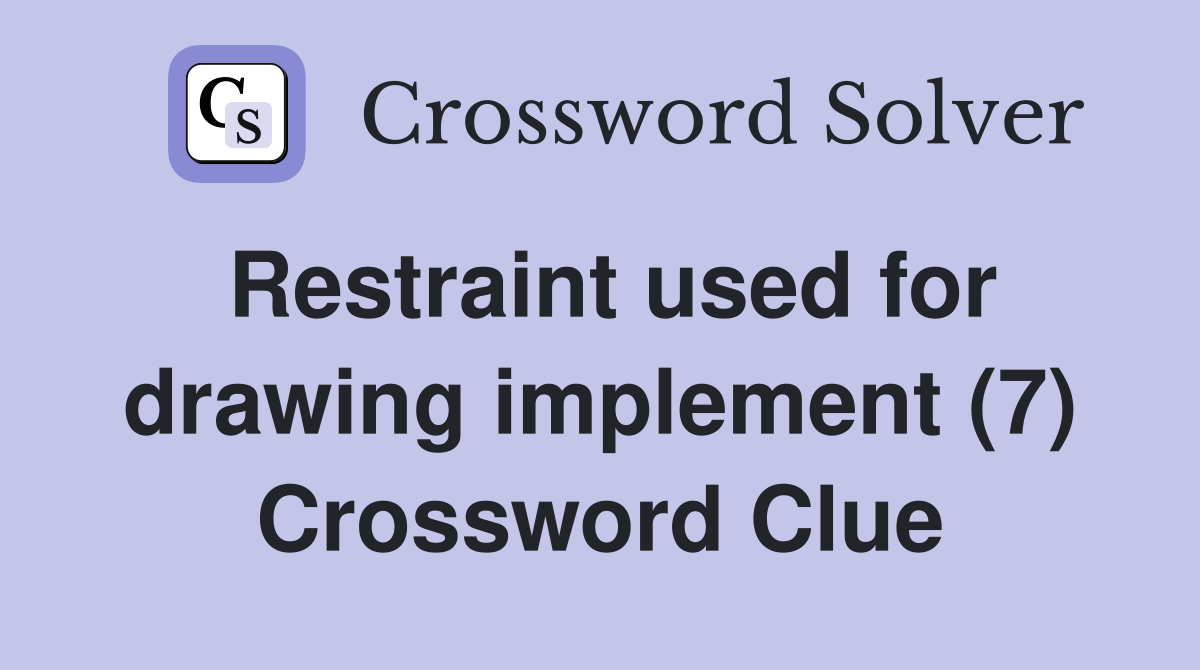 Restraint used for drawing implement (7) Crossword Clue