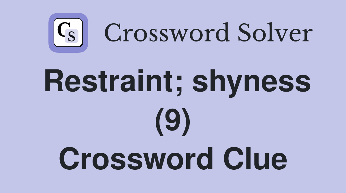 Restraint; shyness (9) Crossword Clue