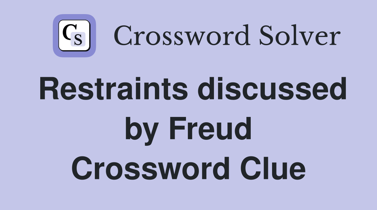 Restraints discussed by Freud Crossword Clue