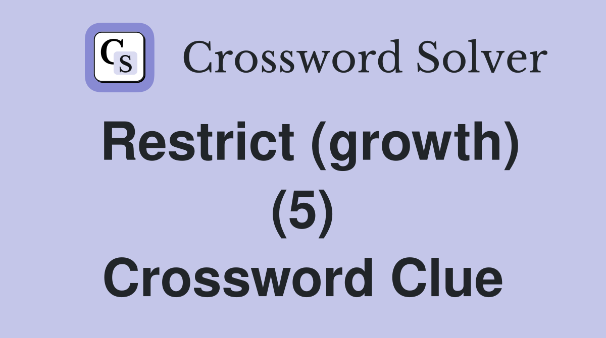 Restrict (growth) (5) Crossword Clue