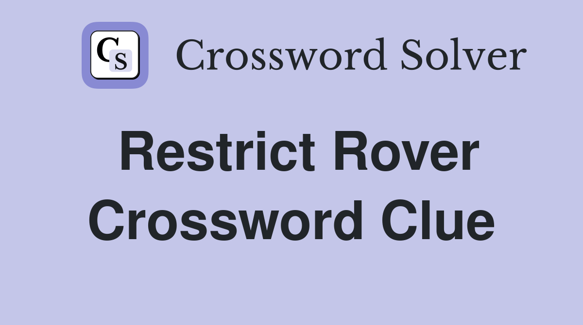 Restrict Rover Crossword Clue