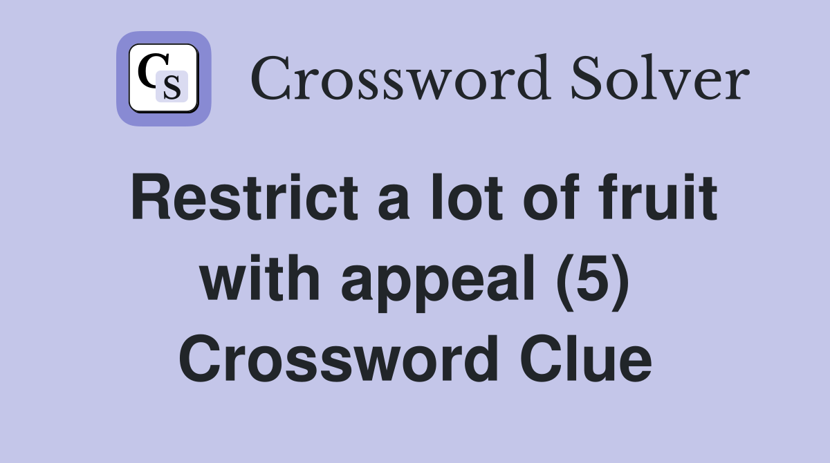 Restrict a lot of fruit with appeal (5) Crossword Clue