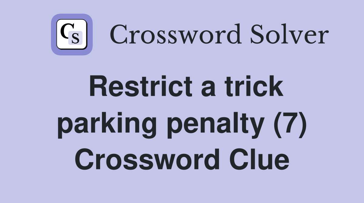 Restrict a trick parking penalty (7) Crossword Clue