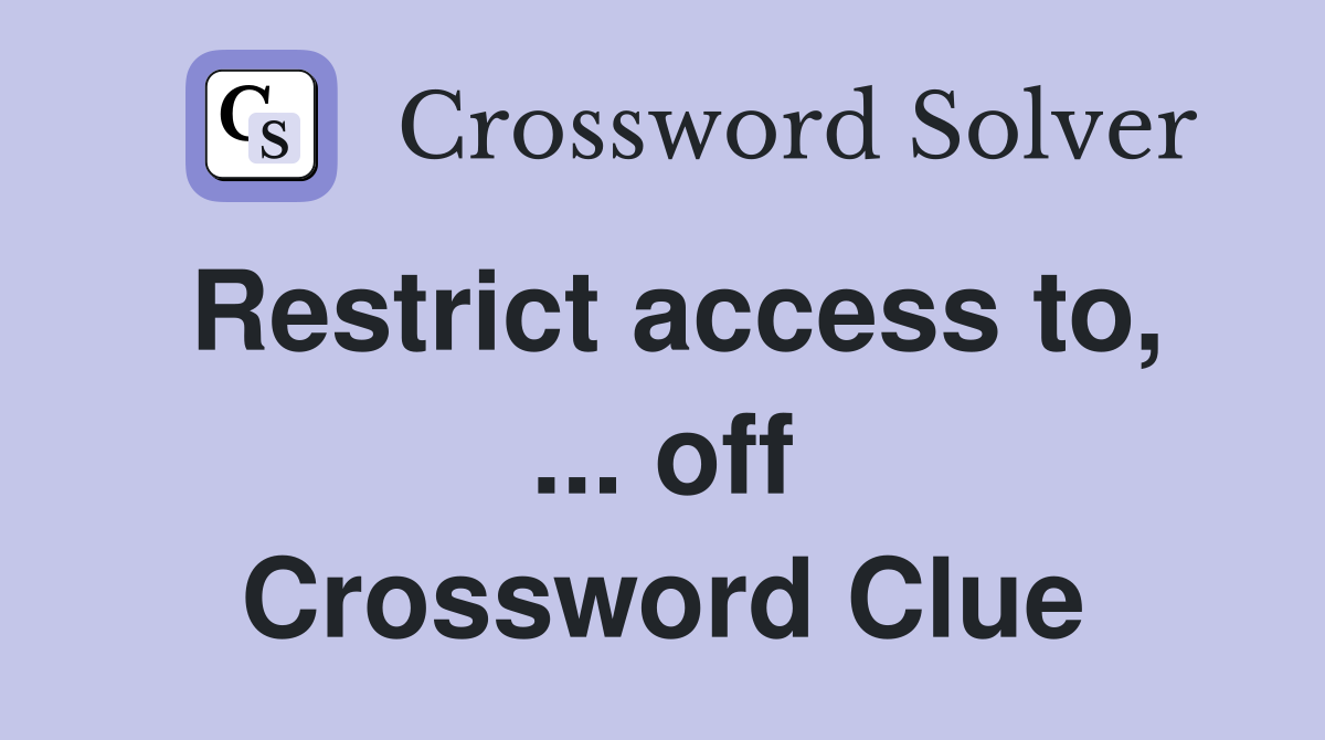 Restrict access to, ... off Crossword Clue