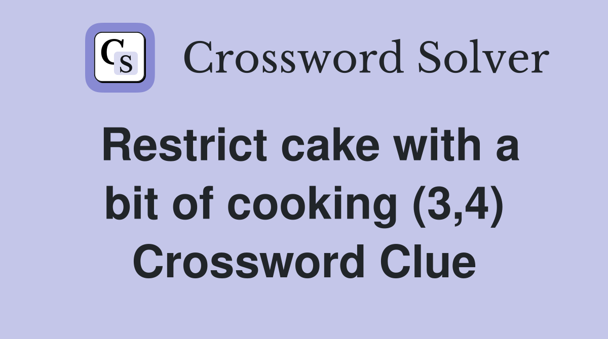 Restrict cake with a bit of cooking (3,4) Crossword Clue