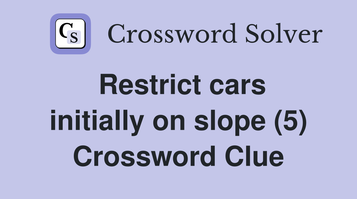 Restrict cars initially on slope (5) Crossword Clue