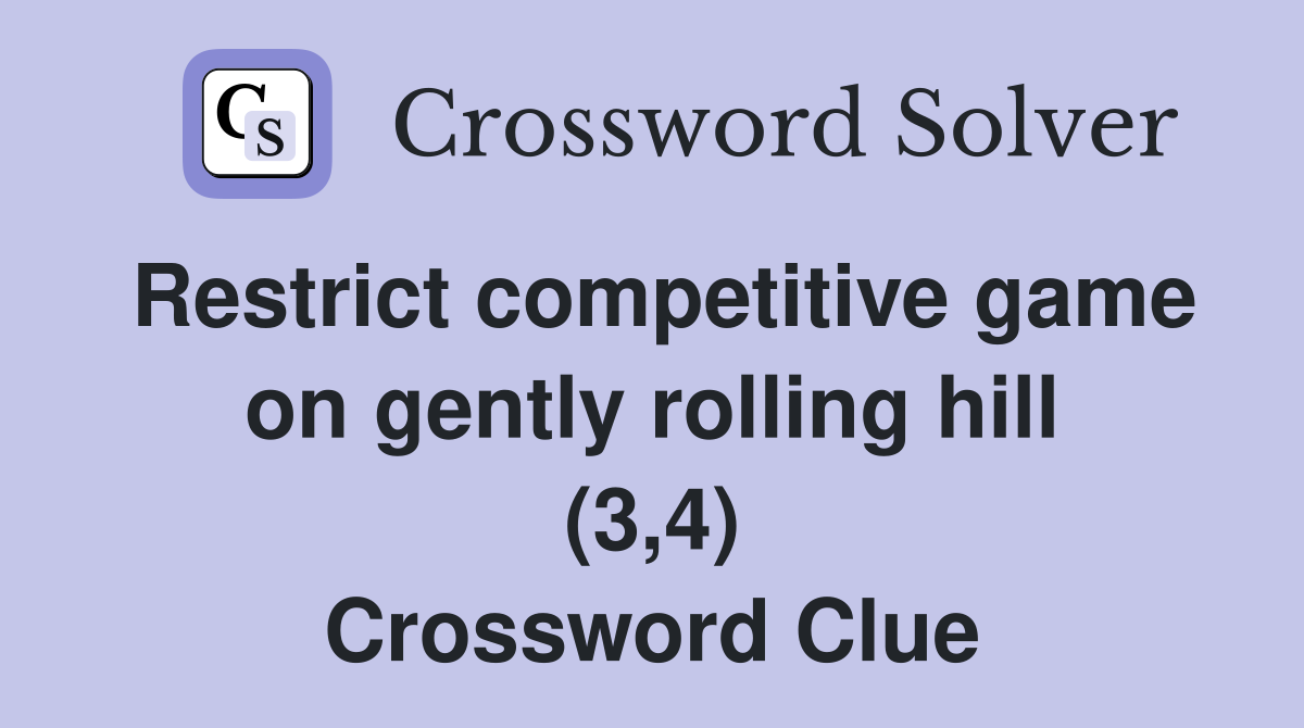 Restrict competitive game on gently rolling hill (3,4) Crossword Clue