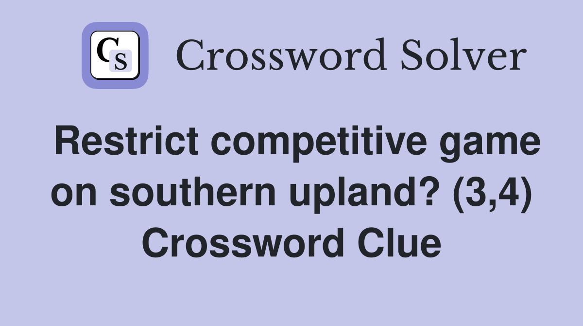 Restrict competitive game on southern upland? (3,4) Crossword Clue
