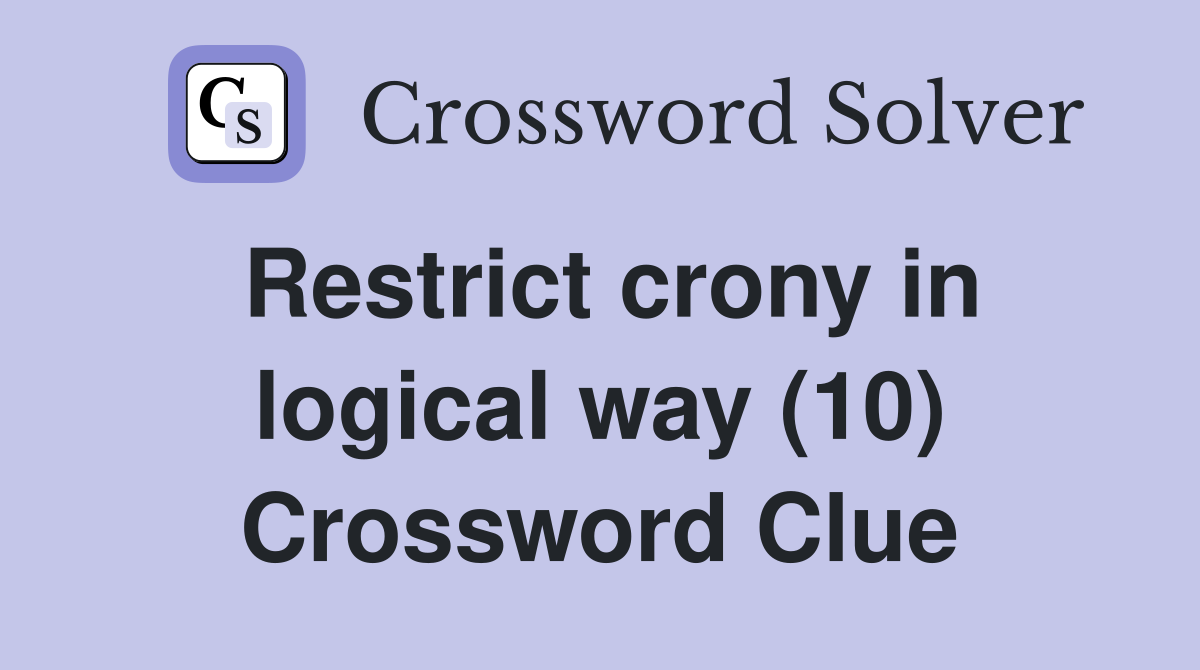 Restrict crony in logical way (10) Crossword Clue