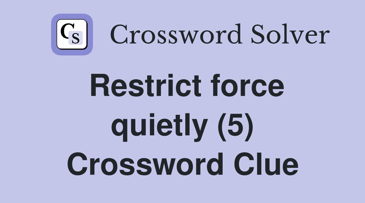 Restrict force quietly (5) Crossword Clue