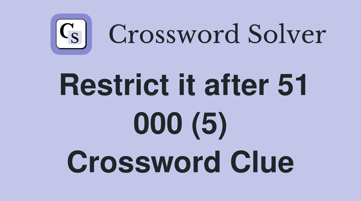 Restrict it after 51 000 (5) Crossword Clue