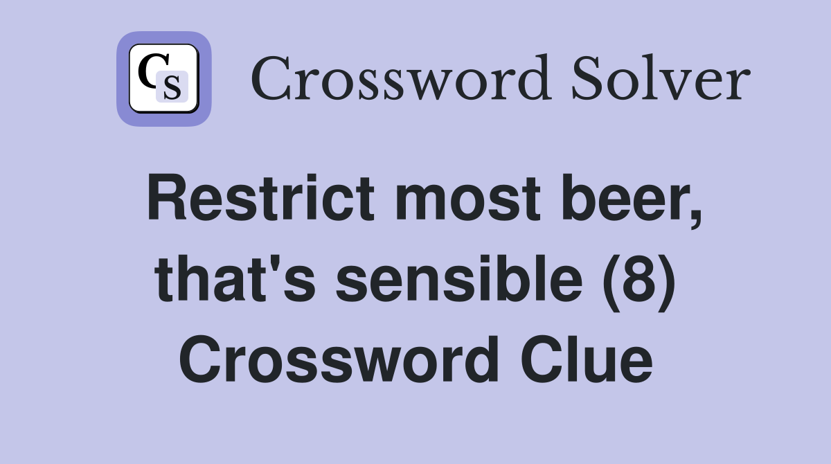 Restrict most beer, that's sensible (8) Crossword Clue