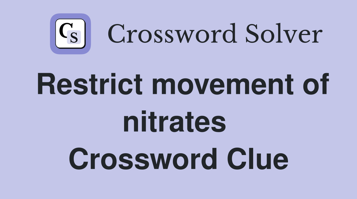 Restrict movement of nitrates  Crossword Clue