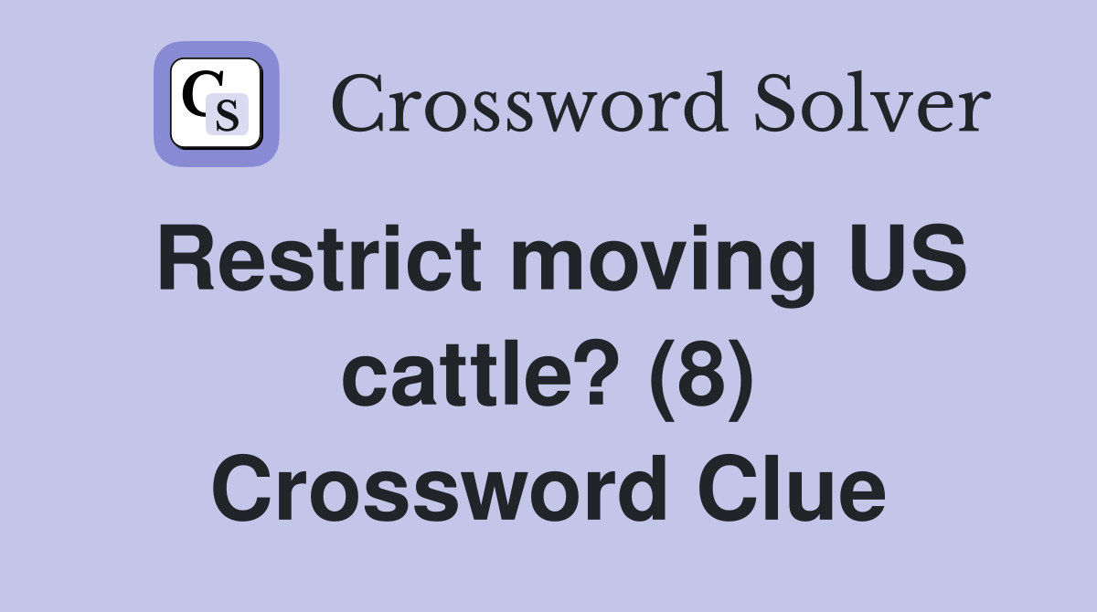 Restrict moving US cattle? (8) Crossword Clue