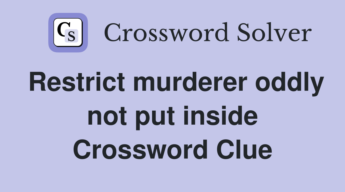 Restrict murderer oddly not put inside Crossword Clue