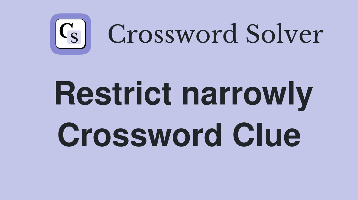 Restrict narrowly Crossword Clue