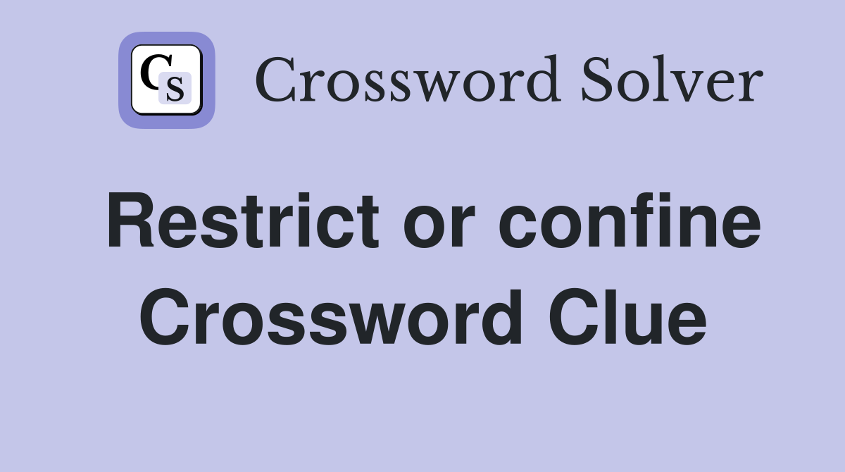 Restrict or confine Crossword Clue