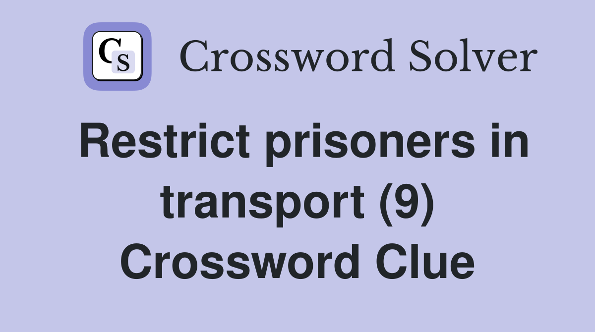 Restrict prisoners in transport (9) Crossword Clue