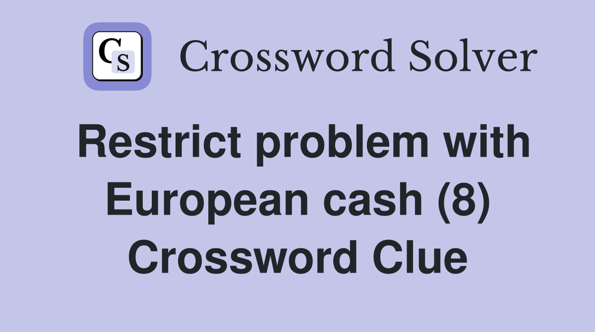 Restrict problem with European cash (8) Crossword Clue