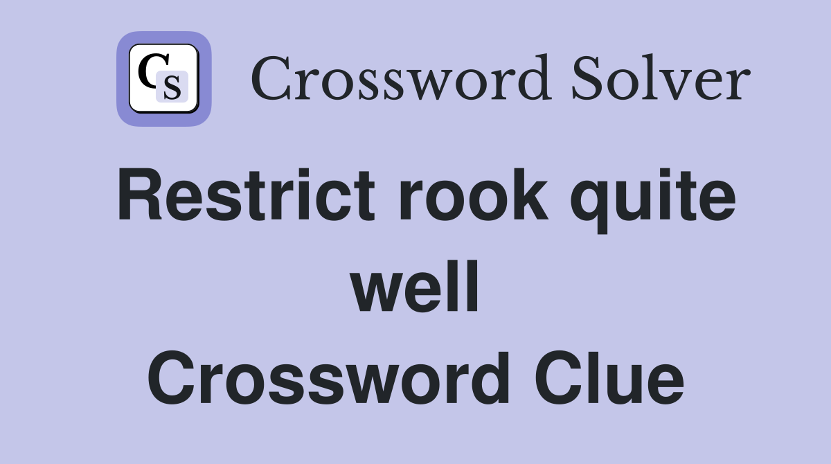 Restrict rook quite well Crossword Clue