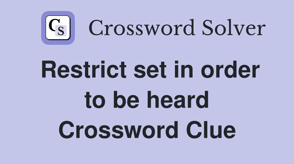 Restrict set in order to be heard Crossword Clue