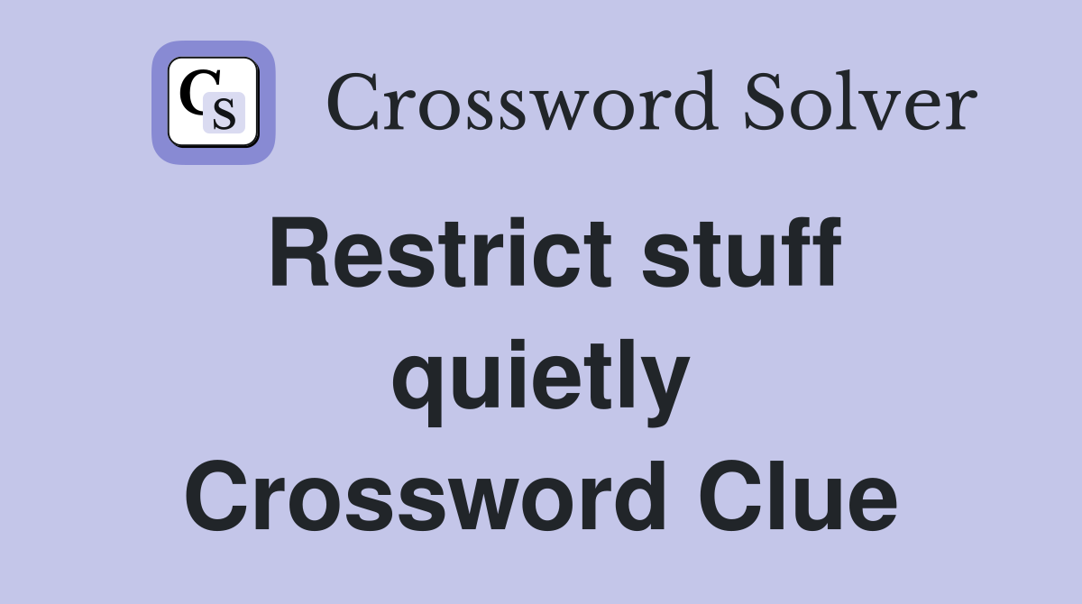 Restrict stuff quietly Crossword Clue