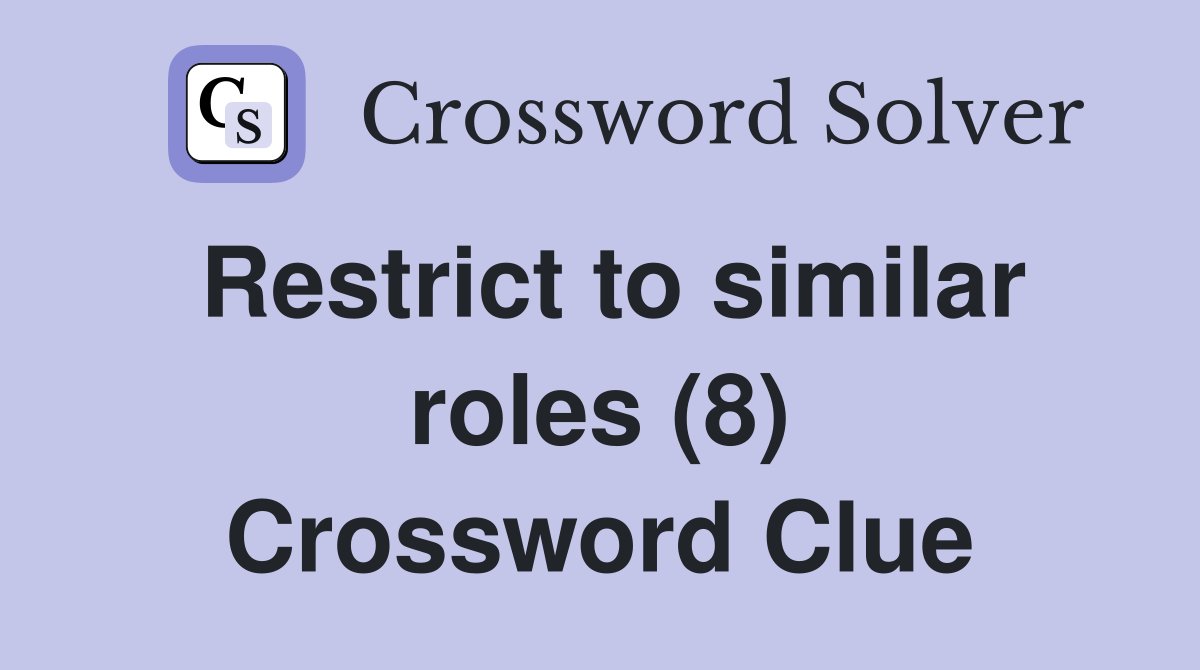 Restrict to similar roles (8) Crossword Clue