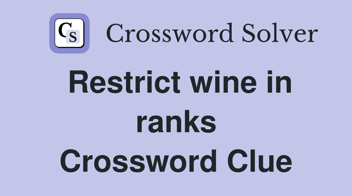 Restrict wine in ranks Crossword Clue