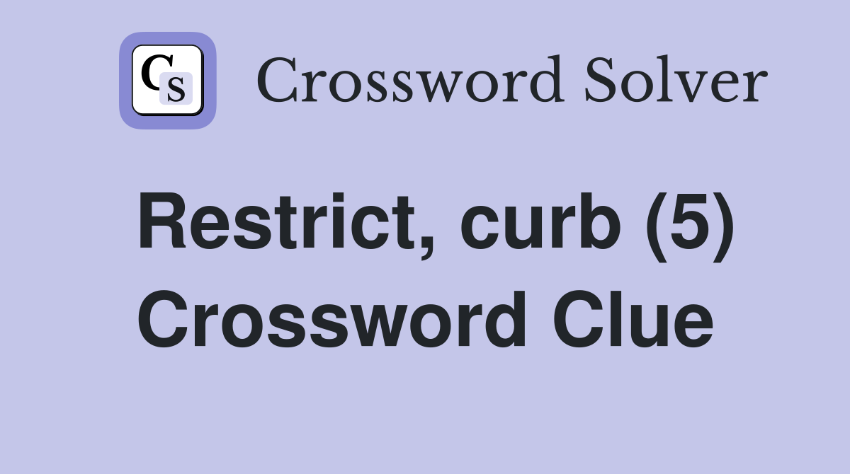Restrict, curb (5) Crossword Clue