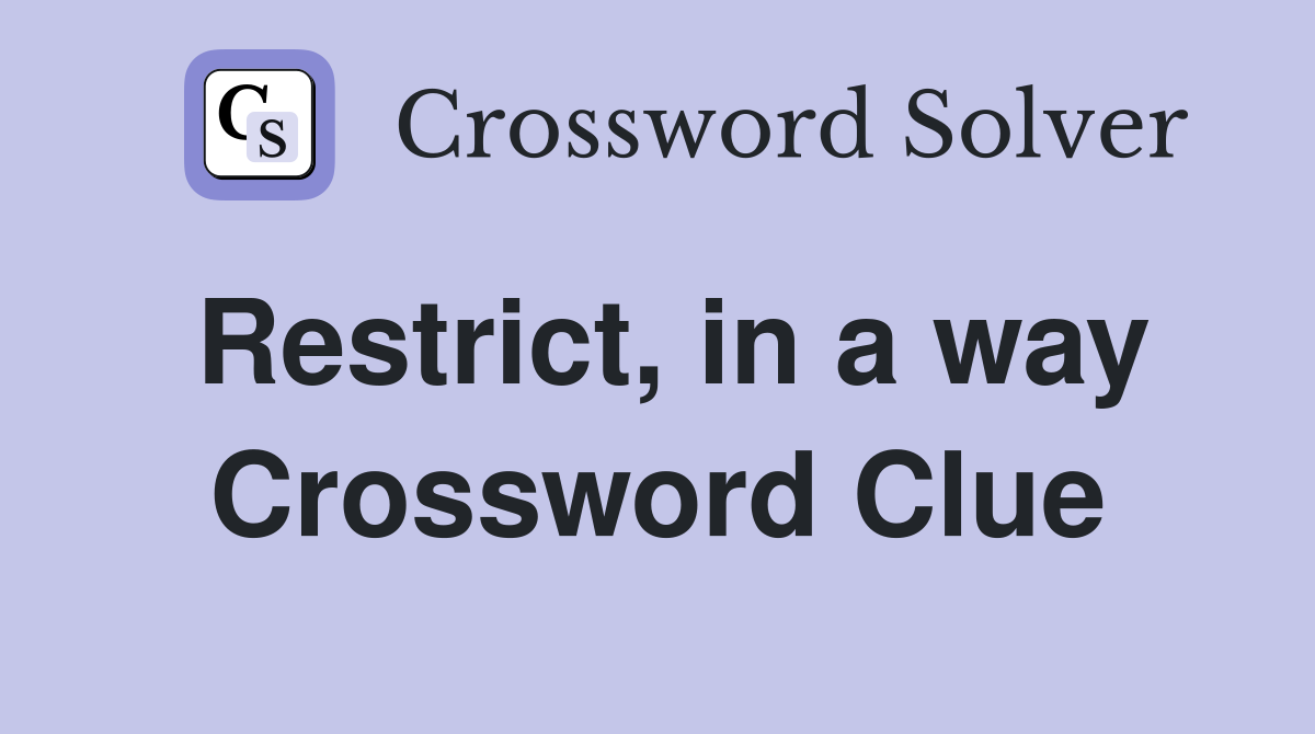 Restrict, in a way Crossword Clue